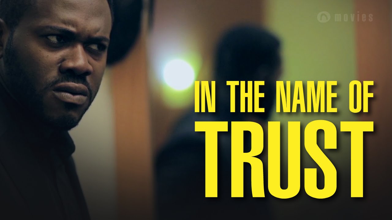In The Name Of Trust - Nollywood Movie