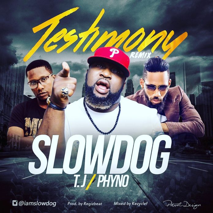 Slowdog ft. Phyno & TJ – Testimony (Remix)