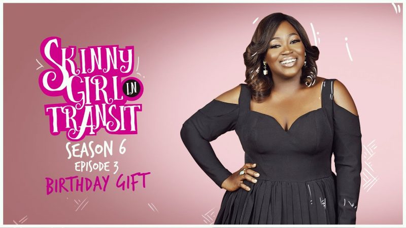 Skinny Girl in Transit Season 6 Episode 3 -Birthday Gift